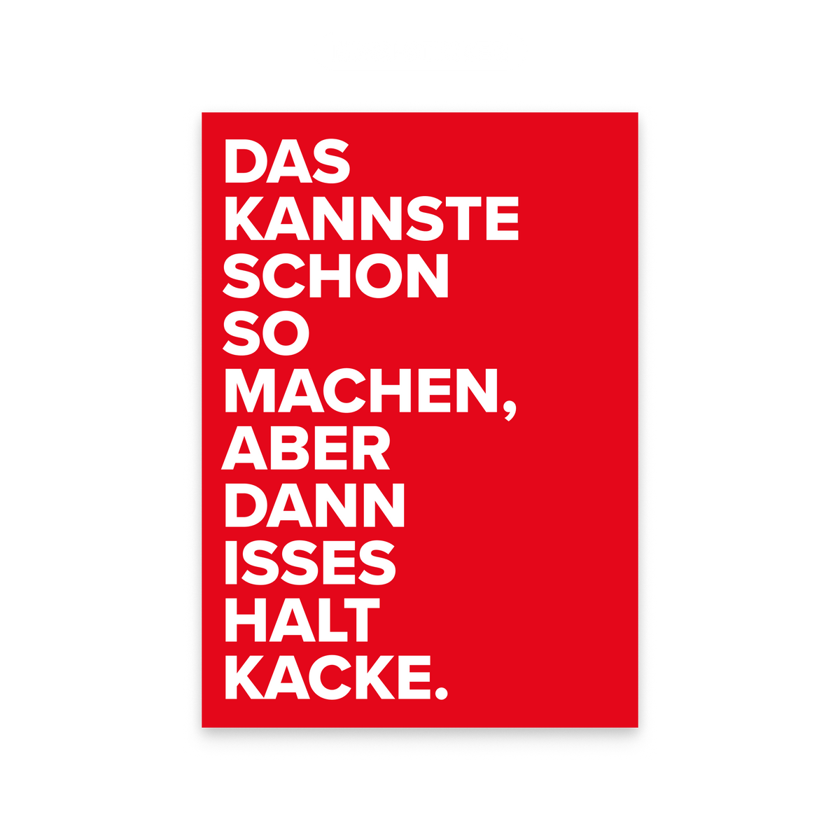 Kategorie Maxi-Sticker: ein großer roter Sticker mit dem Spruch „Das kannste schon so machen, aber dann isses halt Kacke."