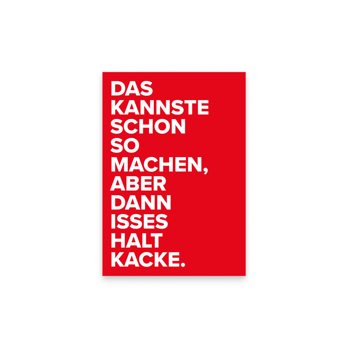 Kategorie Sticker: ein roter Sticker mit dem Spruch „Das kannste schon so machen, aber dann isses halt Kacke."