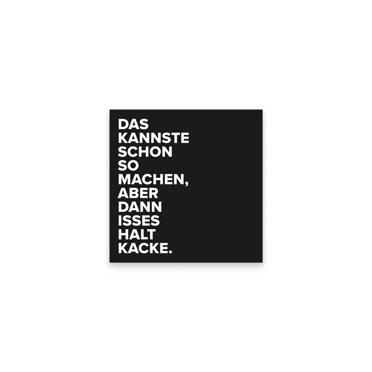 Ein einzelner schwarzer Sticker, quadratisch, mit dem Spruch in weißer Schrift.
