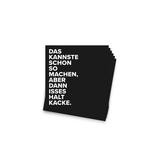 Ein Stapel schwarzer Sticker, 10er Set. Auf jedem steht: „Das kannste schon so machen, aber dann isses halt Kacke."