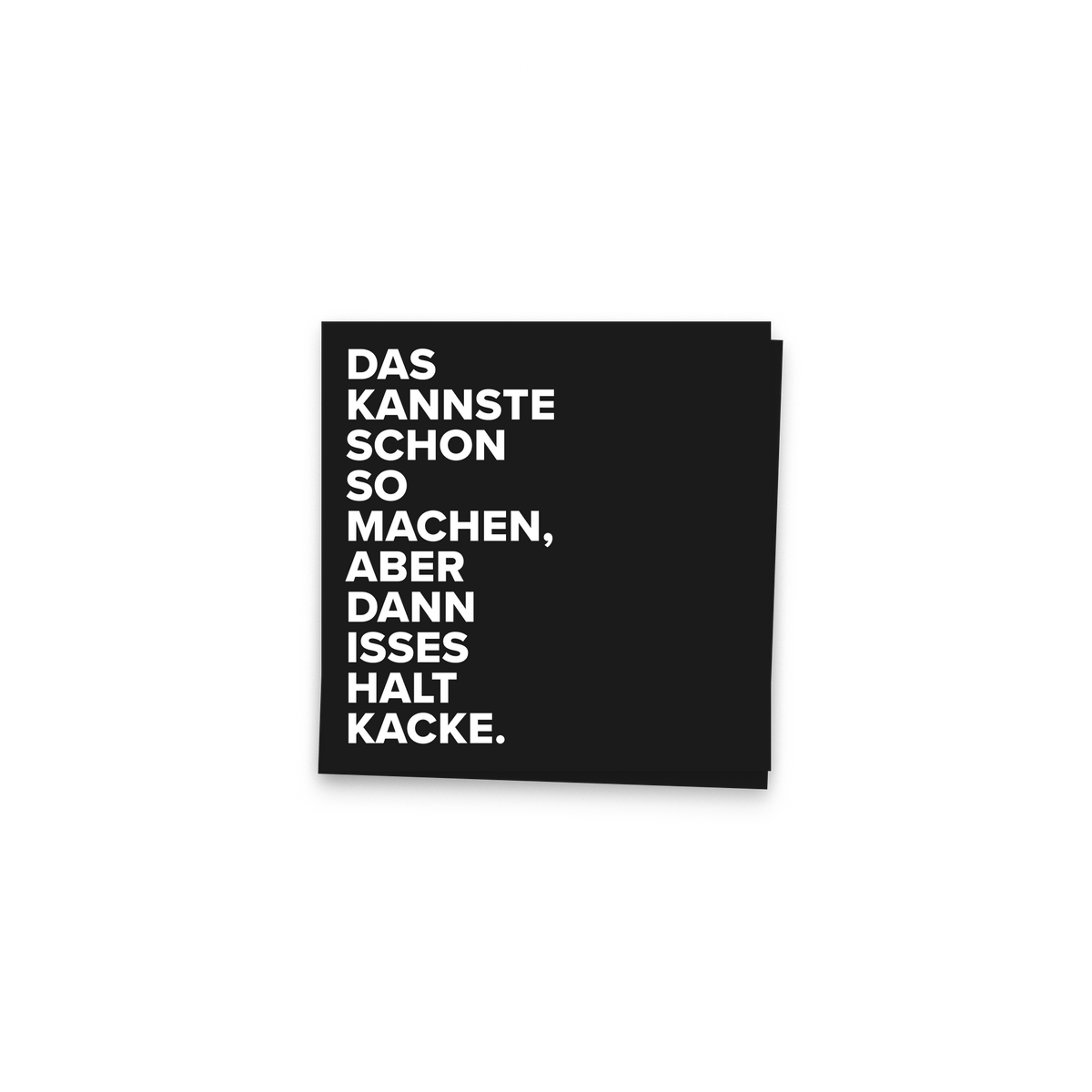 Zwei schwarze Sticker übereinander, 2er Set. Auf beiden steht: „Das kannste schon so machen, aber dann isses halt Kacke."