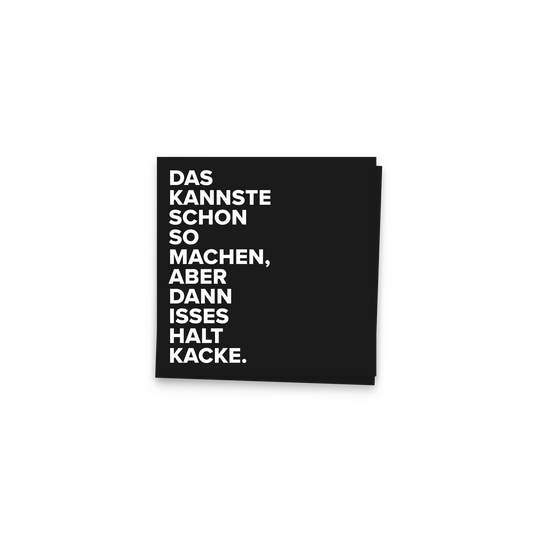 Zwei schwarze Sticker übereinander, 2er Set. Auf beiden steht: „Das kannste schon so machen, aber dann isses halt Kacke."