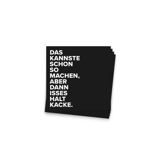 Ein Stapel schwarzer Sticker, 5er Set. Auf jedem steht: „Das kannste schon so machen, aber dann isses halt Kacke."